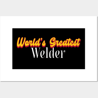 World's Greatest Welder! Posters and Art